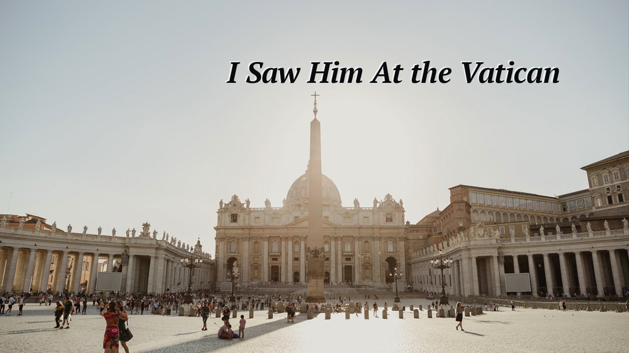 I Saw Jesus At The Vatican