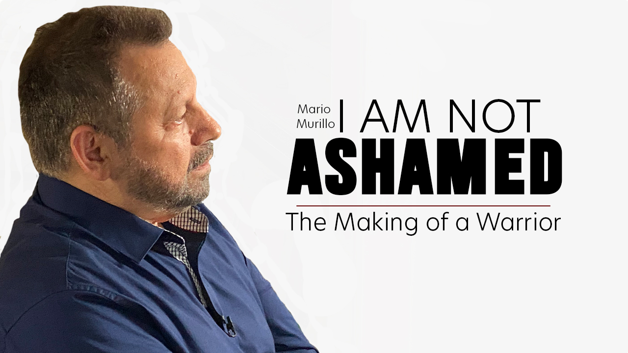I Am Not Ashamed – The courageous life story of Mario Murillo