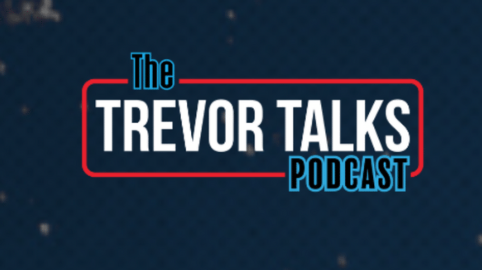 The Trevor Talks Podcast